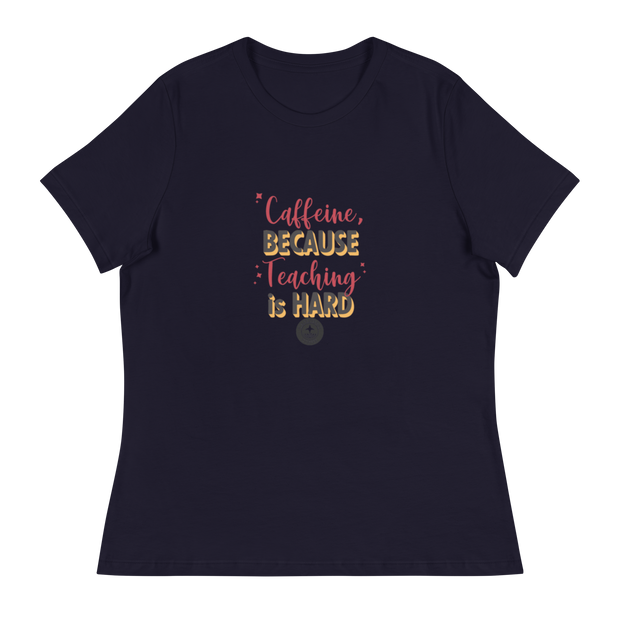 Women's "Caffeine Because Teaching is Hard" T-Shirt